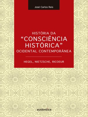 cover image of História da "Consciência Histórica" Ocidental Contemporânea--Hegel, Nietzsche, Ricoeur